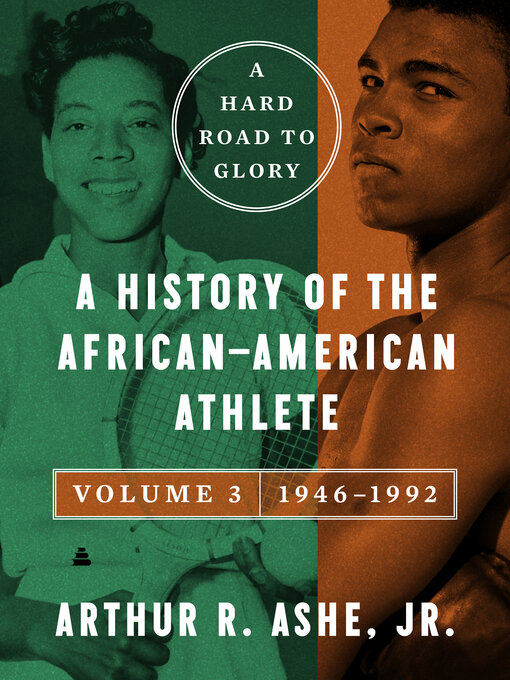 Title details for A Hard Road to Glory, Volume 3 (1946-1992) by Arthur Ashe, Jr. - Available